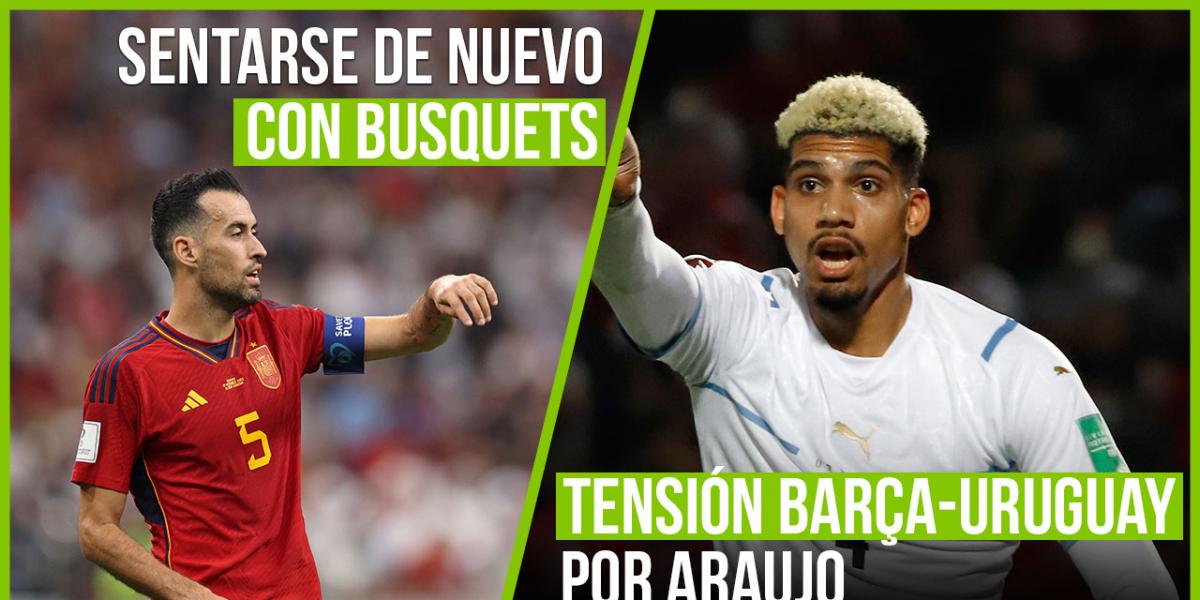 Good Morning Fútbol | Los planes de futuro con Busquets y la guerra abierta por Araujo